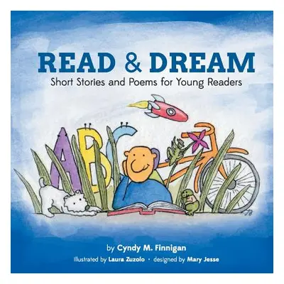 "Read and Dream: Short Stories and Poems for Young Readers" - "" ("Finnigan Cyndy M.")