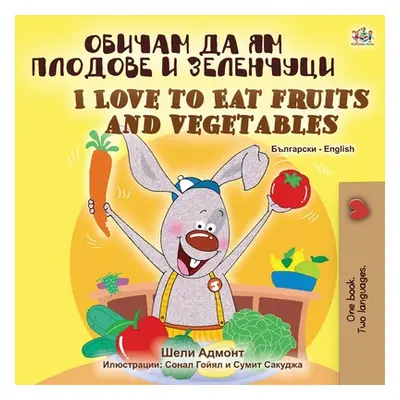 "I Love to Eat Fruits and Vegetables (Bulgarian English Bilingual Book)" - "" ("Admont Shelley")