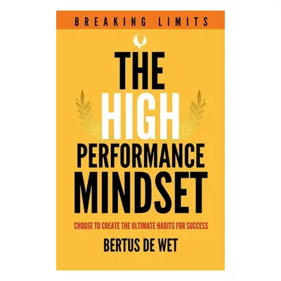 "The High-Performance Mindset" - "" ("de Wet Bertus")