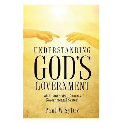 "Understanding God's Government" - "" ("Syltie Paul W.")