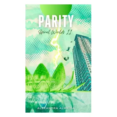 "Parity: Spiral Worlds Book 2" - "" ("Almeida Alexandra")