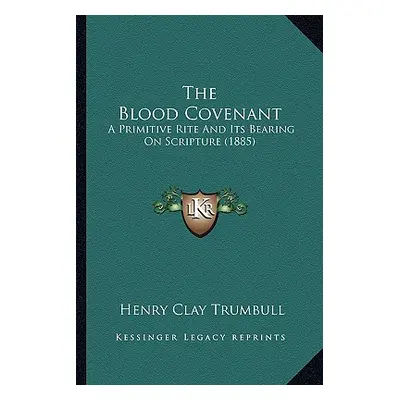 "The Blood Covenant: A Primitive Rite And Its Bearing On Scripture (1885)" - "" ("Trumbull Henry