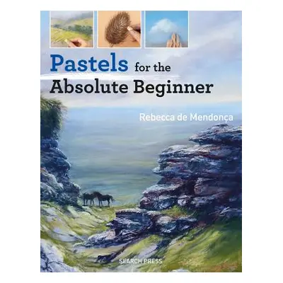 "Pastels for the Absolute Beginner" - "" ("de Mendona Rebecca")