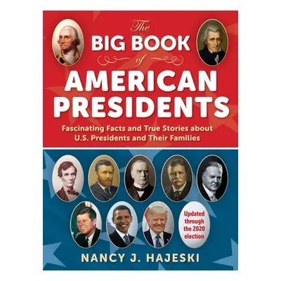 "The Big Book of American Presidents: Fascinating Facts and True Stories about U.S. Presidents a