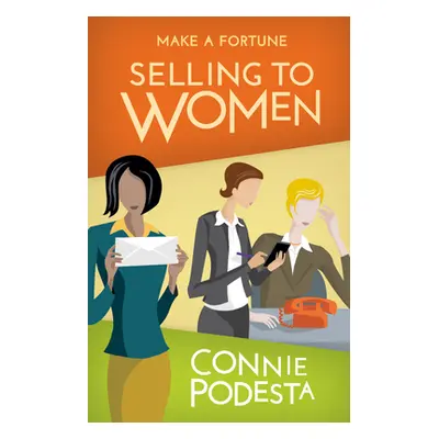 "Make a Fortune Selling to Women: Selling to Men (2nd Edition)" - "" ("Podesta Connie")