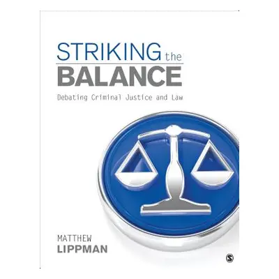 "Striking the Balance: Debating Criminal Justice and Law" - "" ("Lippman Matthew")