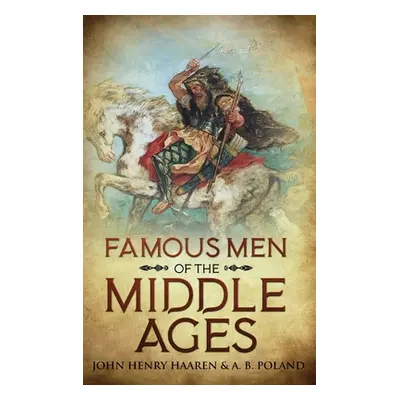 "Famous Men of the Middle Ages: Annotated" - "" ("Haaren John Henry")