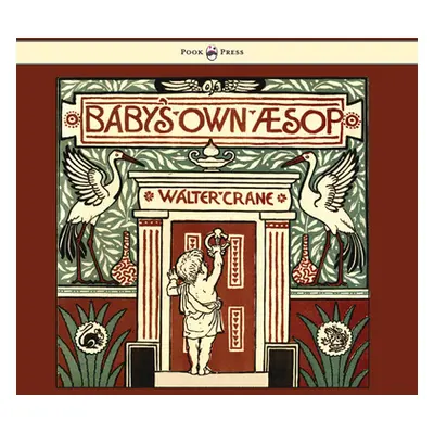 "Baby's Own Aesop - Being the Fables Condensed in Rhyme with Portable Morals - Illustrated by Wa