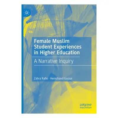 "Female Muslim Student Experiences in Higher Education: A Narrative Inquiry" - "" ("Rafie Zahra"