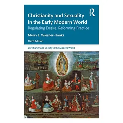 "Christianity and Sexuality in the Early Modern World: Regulating Desire, Reforming Practice" - 