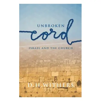 "Unbroken Cord: Israel and the Church" - "" ("Withers D. H.")