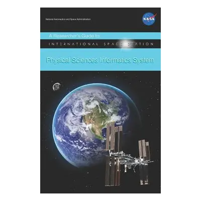 "Researcher's Guide to: International Space Station Physical Sciences Informatics System" - "" (