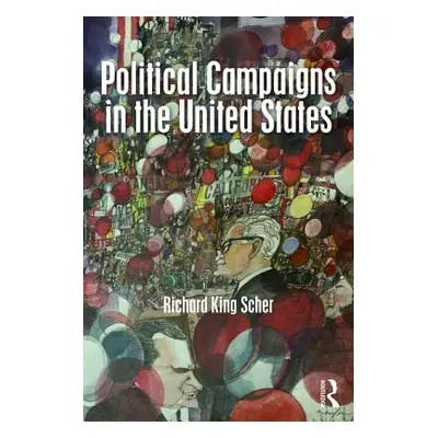 "Political Campaigns in the United States" - "" ("Scher Richard K.")