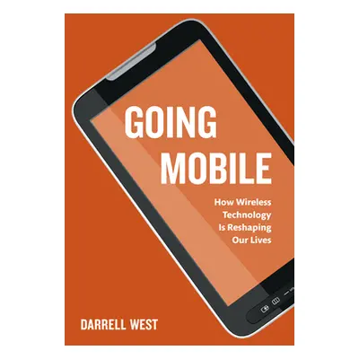 "Going Mobile: How Wireless Technology is Reshaping Our Lives" - "" ("West Darrell M.")