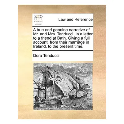 "A True and Genuine Narrative of Mr. and Mrs. Tenducci. in a Letter to a Friend at Bath. Giving 