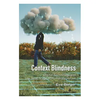 "Context Blindness: Digital Technology and the Next Stage of Human Evolution" - "" ("Strate Lanc