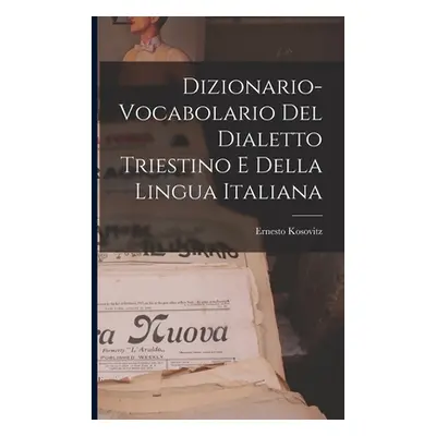 "Dizionario-vocabolario Del Dialetto Triestino E Della Lingua Italiana" - "" ("Kosovitz Ernesto"