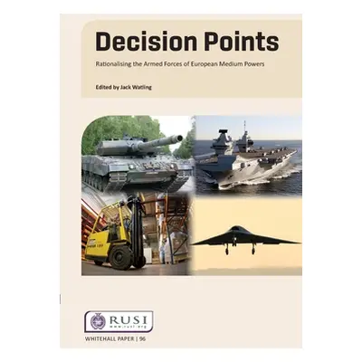 "Decision Points: Rationalising the Armed Forces of European Medium Powers" - "" ("Watling Jack"