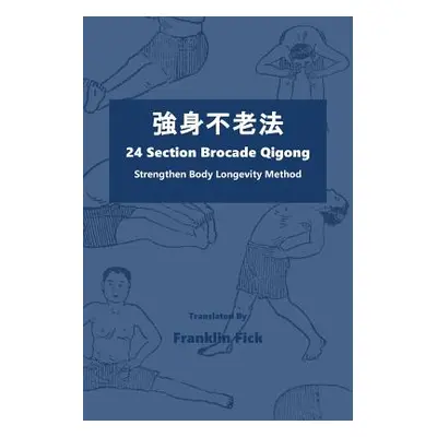 "24 Section Brocade Qigong: Strengthen Body Longevity Method" - "" ("Fick Franklin")