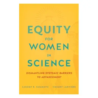 "Equity for Women in Science: Dismantling Systemic Barriers to Advancement" - "" ("Sugimoto Cass