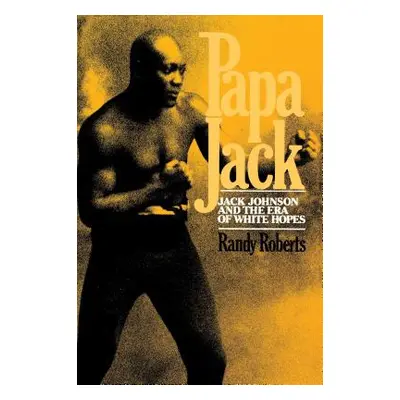 "Papa Jack: Jack Johnson and the Era of White Hopes" - "" ("Roberts Randy")