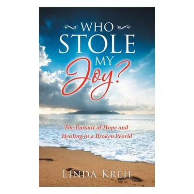 "Who Stole My Joy?: The Pursuit of Hope and Healing in a Broken World" - "" ("Kreh Linda")