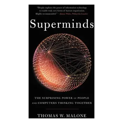 "Superminds: The Surprising Power of People and Computers Thinking Together" - "" ("Malone Thoma