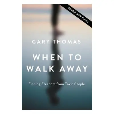 "When to Walk Away: Finding Freedom from Toxic People" - "" ("Thomas Gary")