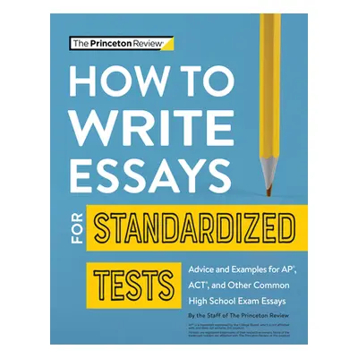 "How to Write Essays for Standardized Tests: Advice and Examples for Ap, Act, and Other Common H