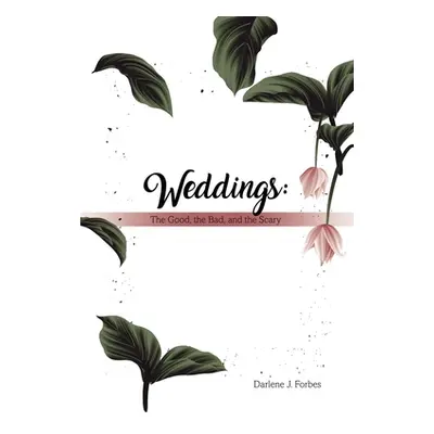 "Weddings: The Good, the Bad, and the Scary" - "" ("Forbes Darlene J.")