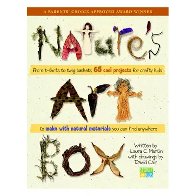 "Natures Art Box: From T-Shirts to Twig Baskets, 65 Cool Projects for Crafty Kids to Make with N