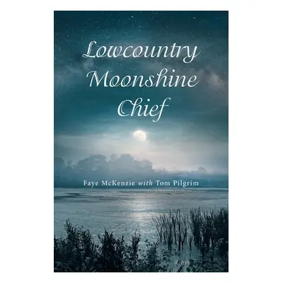 "Lowcountry Moonshine Chief" - "" ("McKenzie Faye")