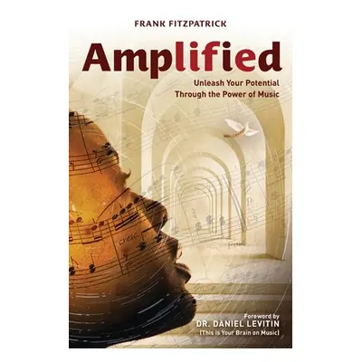 "Amplified: Unleash Your Potential Through the Power of Music" - "" ("Fitzpatrick Frank")