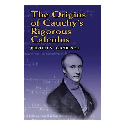 "The Origins of Cauchy's Rigorous Calculus" - "" ("Grabiner Judith V.")