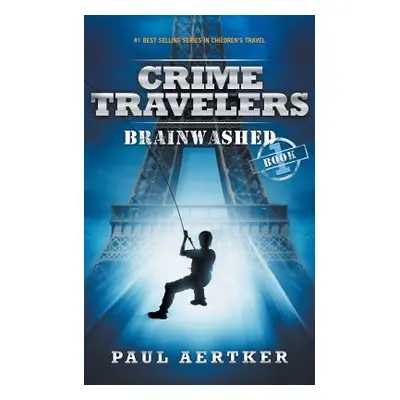 "Brainwashed: Crime Travelers Spy School Mystery & International Adventure Series" - "" ("Aertke