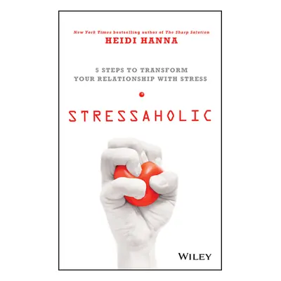 "Stressaholic: 5 Steps to Transform Your Relationship with Stress" - "" ("Hanna Heidi")