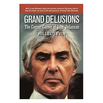 "Grand Delusions: The Cosmic Career of John De Lorean (with Afterword)" - "" ("Levin Hillel")