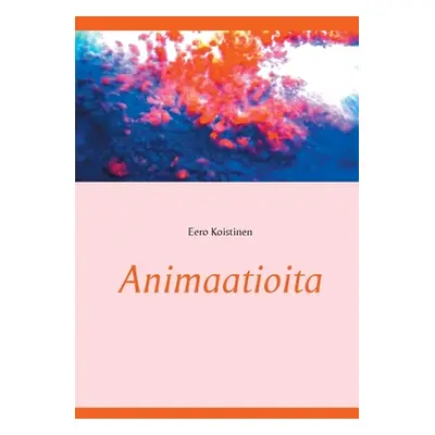 "Animaatioita" - "" ("Koistinen Eero")