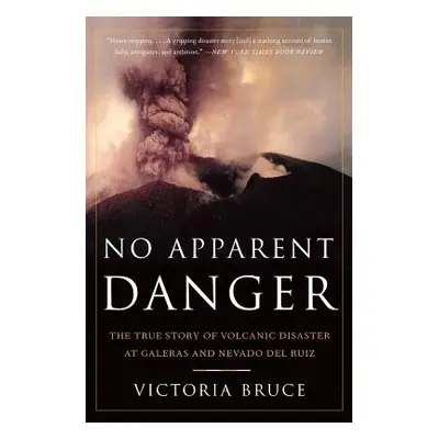 "No Apparent Danger: The True Story of Volcanic Disaster at Galeras and Nevado del Ruiz" - "" ("