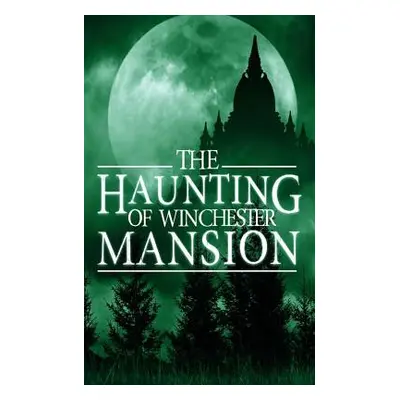 "The Haunting of Winchester Mansion" - "" ("Clarke Alexandria")