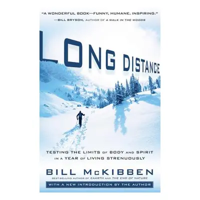 Long Distance: Testing the Limits of Body and Spirit in a Year of Living Strenuously (McKibben B