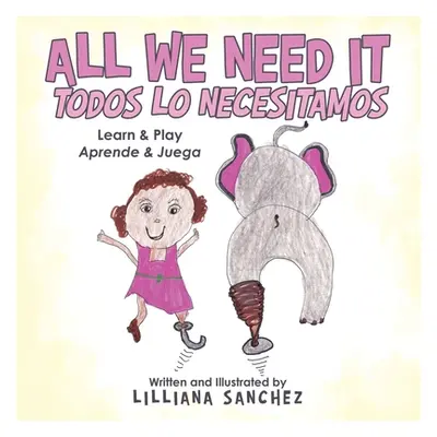 "All We Need It Todos Lo Necesitamos: Learn & Play Aprende & Juega" - "" ("Sanchez Lilliana")