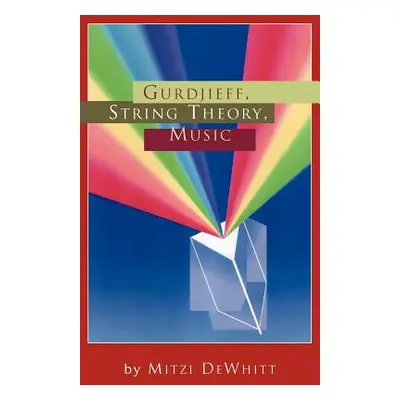 "Gurdjieff, String Theory, Music" - "" ("Dewhitt Mitzi")