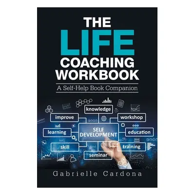 "The Life Coaching Workbook: A Self-Help Book Companion" - "" ("Cardona Gabrielle")