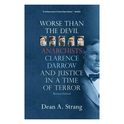 "Worse Than the Devil: Anarchists, Clarence Darrow, and Justice in a Time of Terror (2, Revised)