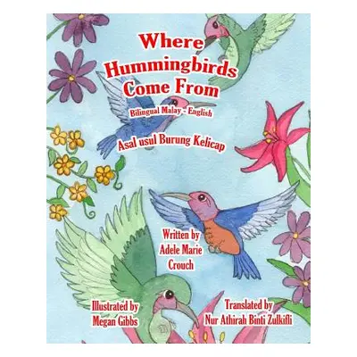 "Where Hummingbirds Come From Bilingual Malay English" - "" ("Crouch Adele Marie")