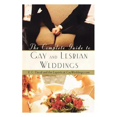 "The Complete Guide to Gay and Lesbian Weddings" - "" ("David K. C.")