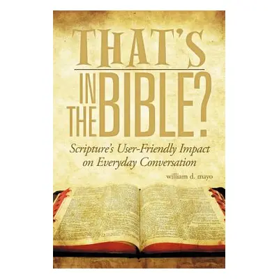 "That's in the Bible?: Scripture's User-Friendly Impact on Everyday Conversation" - "" ("Mayo Wi