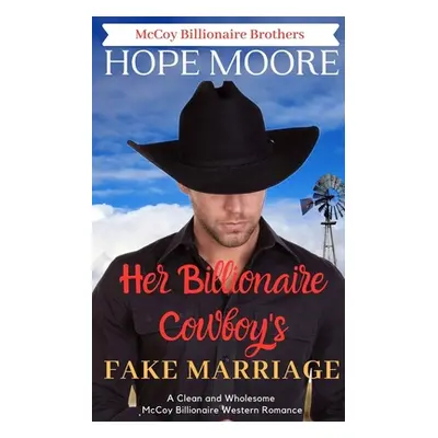 "Her Billionaire Cowboy's Fake Marriage" - "" ("Moore Hope")