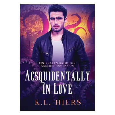 "Acsquidentally in Love (Deutsch): Acsquidentally in Love DE" - "" ("Hiers K. L.")